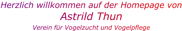 Herzlich willkommen auf der Homepage von Astrild Thun   Verein für Vogelzucht und Vogelpflege